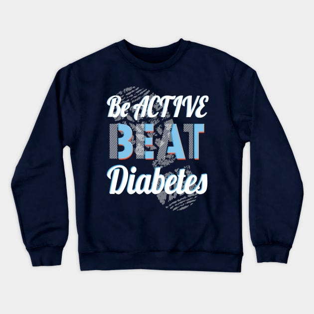 Be Active, Beat Diabetes - Diabetes, t1d, diabetes type 1, diabetics, type one Crewneck Sweatshirt by papillon